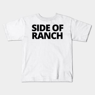 side of ranch! Kids T-Shirt